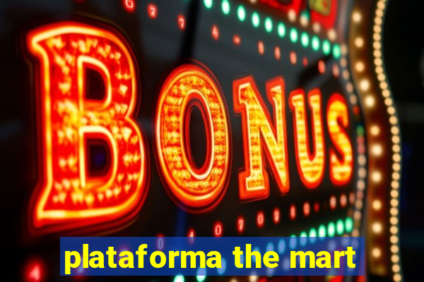 plataforma the mart